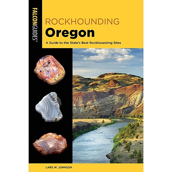 Rockhounding Oregon / Rockhounding Series, Lars W. Johnson