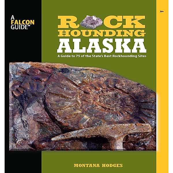 Rockhounding Series: Rockhounding Alaska, Montana Hodges