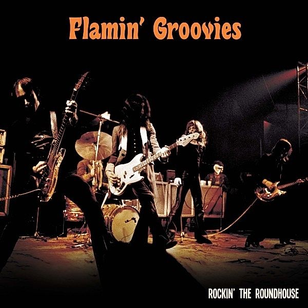 Rockin' The Roundhouse, The Flamin' Groovies