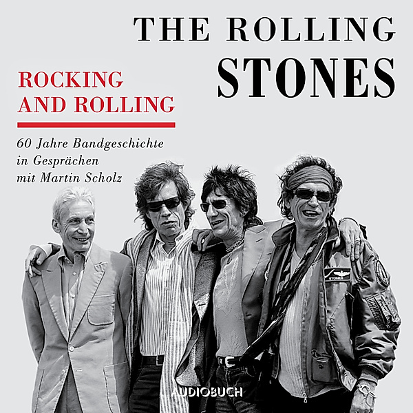 Rocking and Rolling - 60 Jahre Bandgeschichte in Gesprächen mit Martin Scholz, Martin Scholz, THE ROLLING STONES