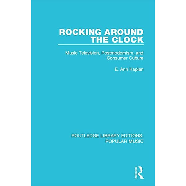 Rocking Around the Clock / Routledge Library Editions: Popular Music, E. Ann Kaplan