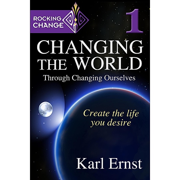 Rocking Change: Changing the World through  Changing Ourselves / Rocking Change, Karl Ernst
