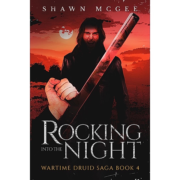 Rocking into the Night (Wartime Druid Saga, #4) / Wartime Druid Saga, Shawn McGee
