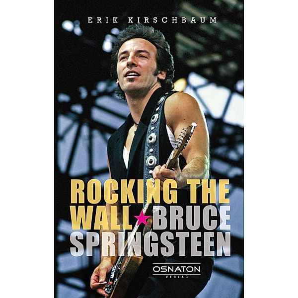 Rocking The Wall. Bruce Springsteen, Erik Kirschbaum