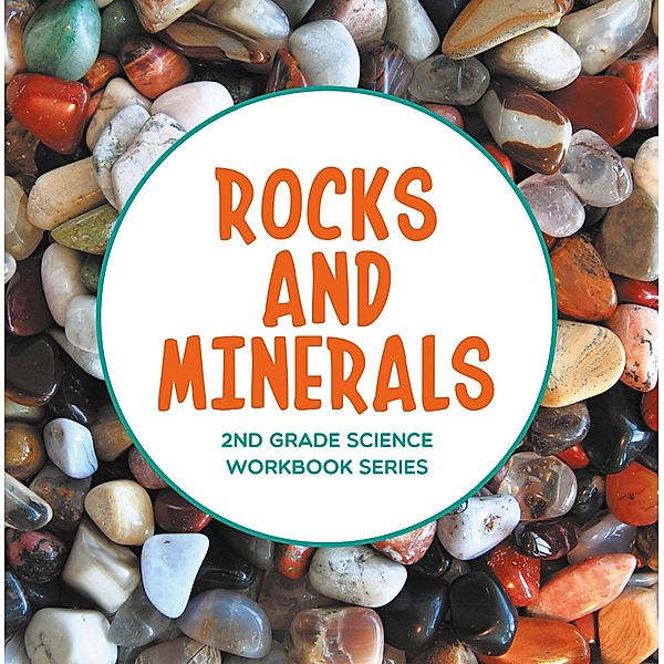 Rocks and Minerals : 2nd Grade Science Workbook Series / Baby Professor, Baby