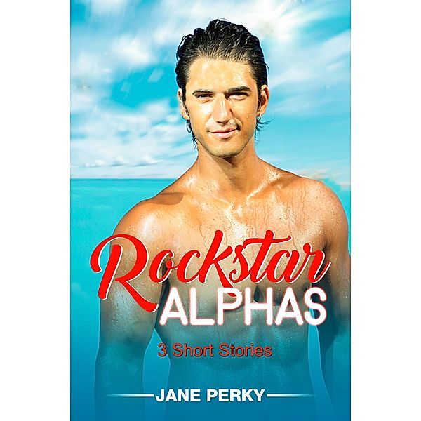 Rockstar Alphas: 3 Short Stories, Jane Perky