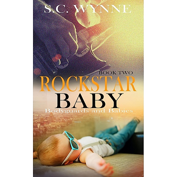 Rockstar Baby (Bodyguards and Babies, #2) / Bodyguards and Babies, S. C. Wynne