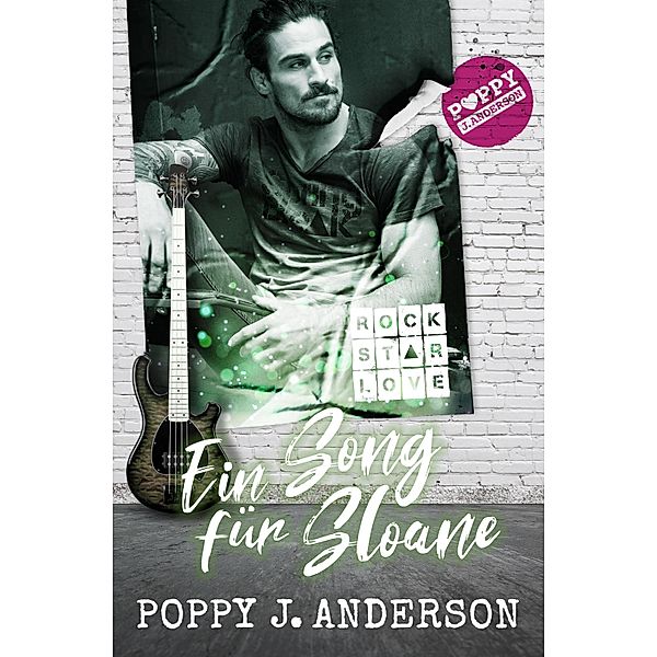 Rockstar Love - Ein Song für Sloane / Rockstar Love Bd.3, Poppy J. Anderson