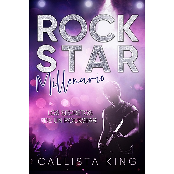 Rockstar Millonario / Los Secretos de un Rockstar Bd.1, Callista King