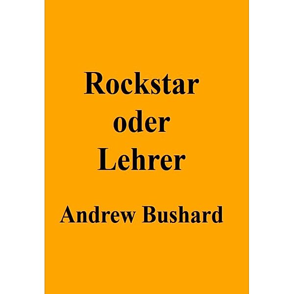 Rockstar oder Lehrer?, Andrew Bushard