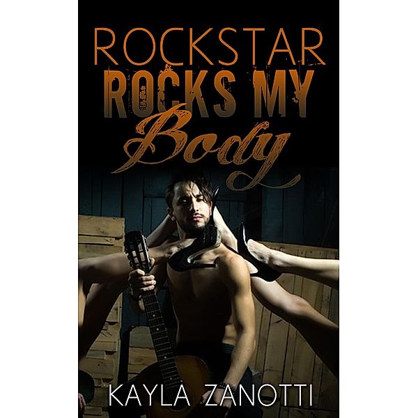 Rockstar Rocks My Body (Sizzling Hot Naughty Taboo Books, #1) / Sizzling Hot Naughty Taboo Books, Kayla Zanotti