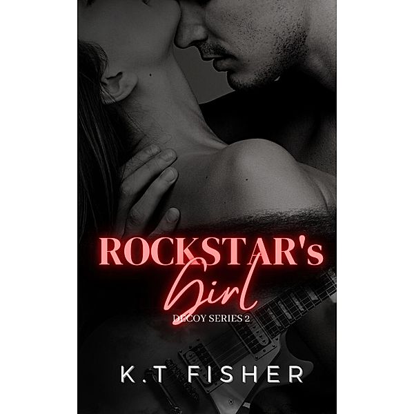 Rockstar's Girl (Decoy, #2) / Decoy, K. T Fisher