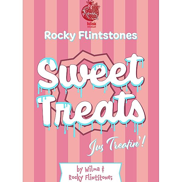 Rocky Flintstones Sweet Treats (Belinda Blinked, #99) / Belinda Blinked, Rocky Flintstone