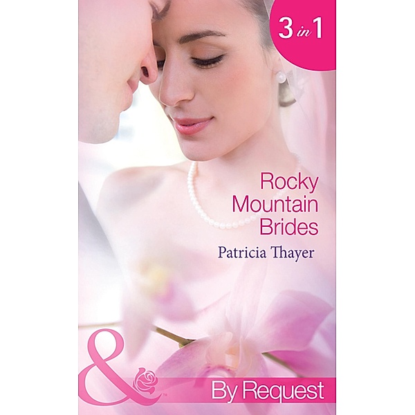 Rocky Mountain Brides: Raising the Rancher's Family (Rocky Mountain Brides) / The Sheriff's Pregnant Wife (Rocky Mountain Brides) / A Mother for the Tycoon's Child (Rocky Mountain Brides) (Mills & Boon By Request) / By Request, Patricia Thayer
