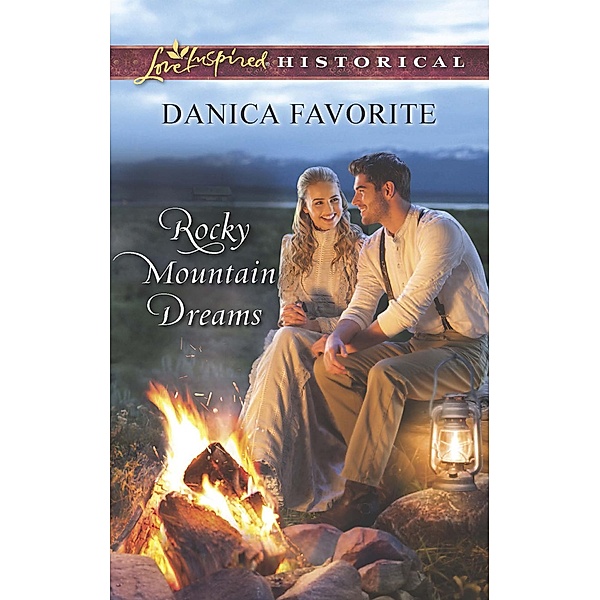 Rocky Mountain Dreams (Mills & Boon Love Inspired Historical) / Mills & Boon Love Inspired Historical, Danica Favorite
