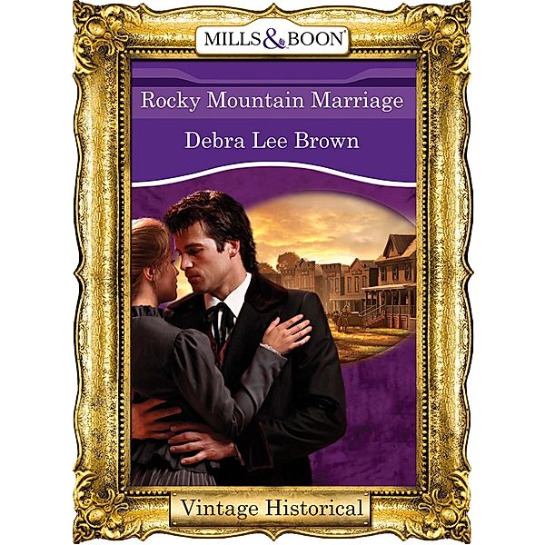 Rocky Mountain Marriage (Mills & Boon Historical) (Colorado Confidential, Book 9) / Mills & Boon Historical, Debra Lee Brown