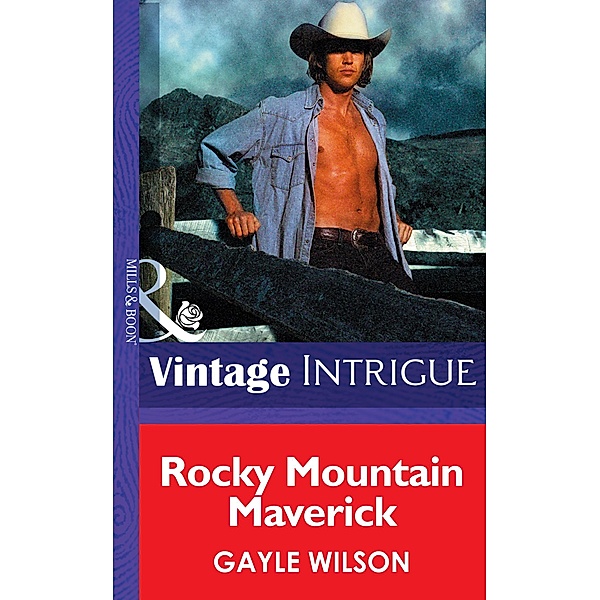 Rocky Mountain Maverick (Mills & Boon Intrigue) (Colorado Confidential, Book 1) / Mills & Boon Intrigue, Gayle Wilson