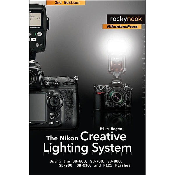 Rocky Nook: The Nikon Creative Lighting System, 2nd Edition, Mike Hagen