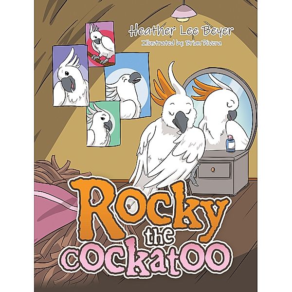 Rocky the Cockatoo, Heather Lee Beyer