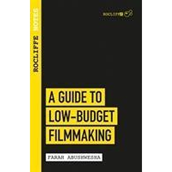 Rocliffe Notes - A Guide To Low Budget Film-making, Farah Abushwesha