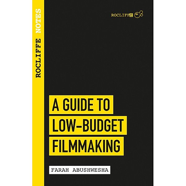 Rocliffe Notes - A Guide to Low-Budget Filmmaking, Farah Abushwesha