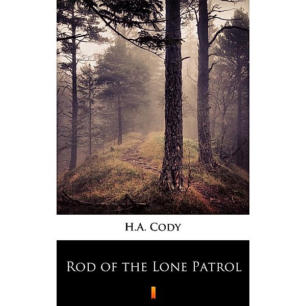 Rod of the Lone Patrol, H. A. Cody