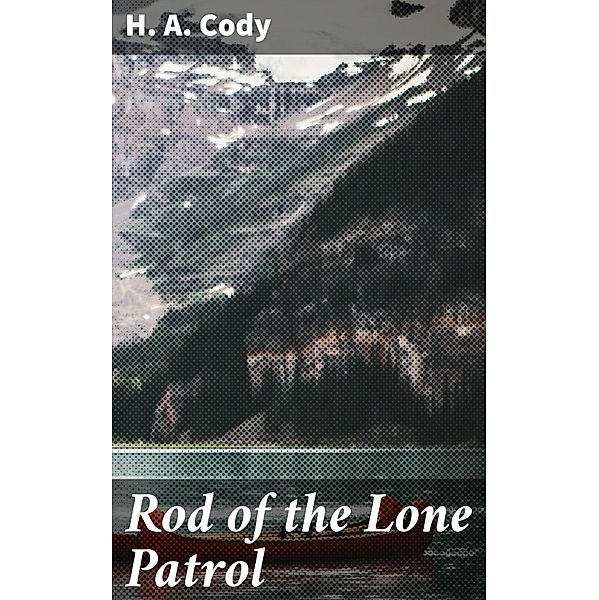 Rod of the Lone Patrol, H. A. Cody