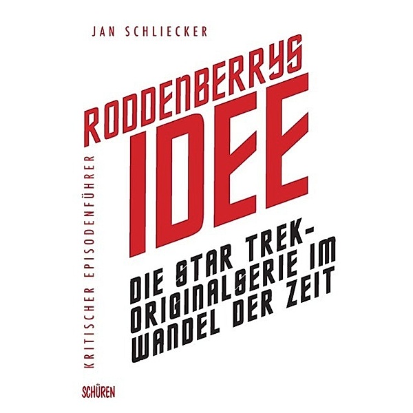 Roddenberrys Idee: Die Star Trek-Originalserie im Wandel der Zeiten, Jan Schliecker