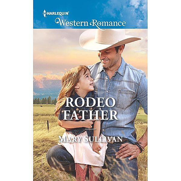 Rodeo Father (Mills & Boon Western Romance) (Rodeo, Montana, Book 1) / Mills & Boon Western Romance, Mary Sullivan