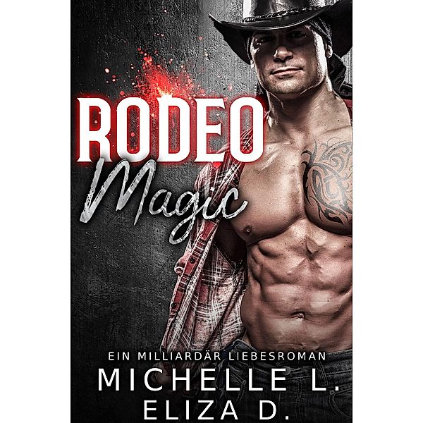 Rodeo Magic: Ein Milliardär Liebesroman, Michelle L.