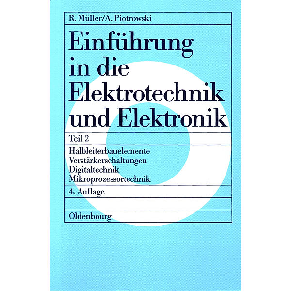 Roderich Müller; Anton Piotrowski: Einführung in die Elektrotechnik und Elektronik / Teil 2 / Halbleiterbauelemente, Verstärkerschaltungen, Digitaltechnik, Mikroprozessortechnik, Roderich Müller, Anton Piotrowski