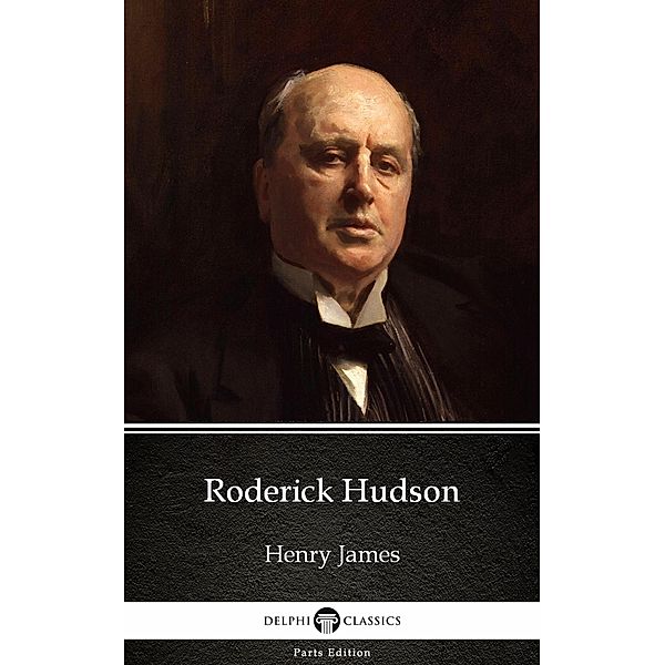 Roderick Hudson by Henry James (Illustrated) / Delphi Parts Edition (Henry James) Bd.2, Henry James