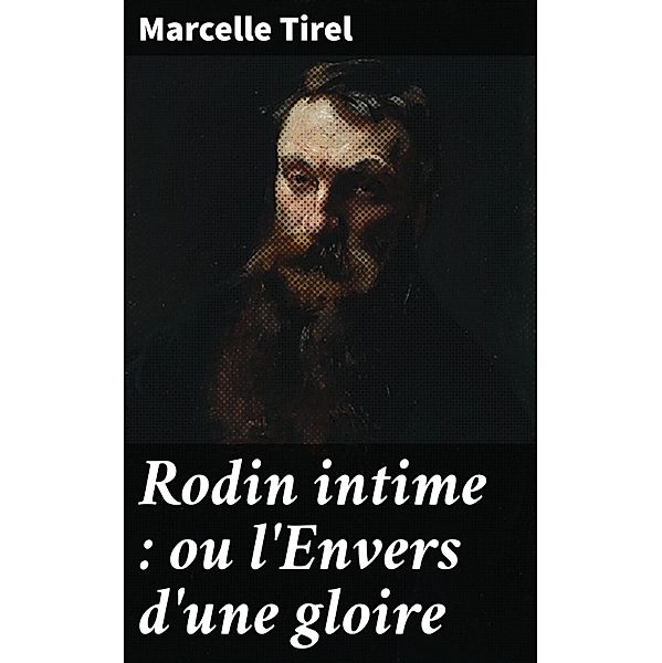 Rodin intime : ou l'Envers d'une gloire, Marcelle Tirel