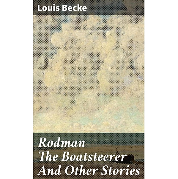 Rodman The Boatsteerer And Other Stories, Louis Becke