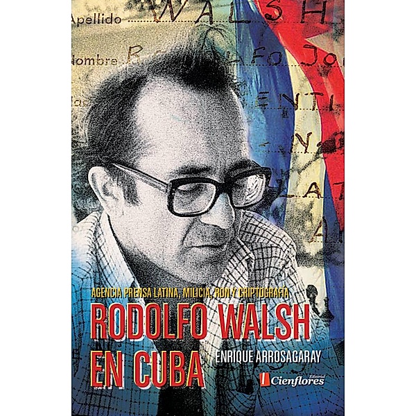 Rodolfo Walsh en Cuba, Enrique Arrosagaray