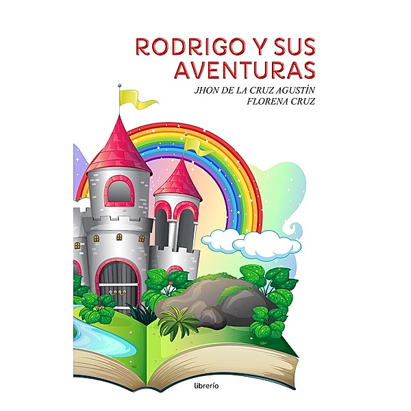 Rodrigo y sus Aventuras: Con dibujitos, Jhon de la Cruz Agustín, Florena Cruz, Librerío Editores