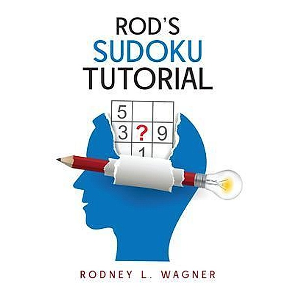 ROD'S SUDOKU TUTORIAL / Author Reputation Press, LLC, Rodney Wagner