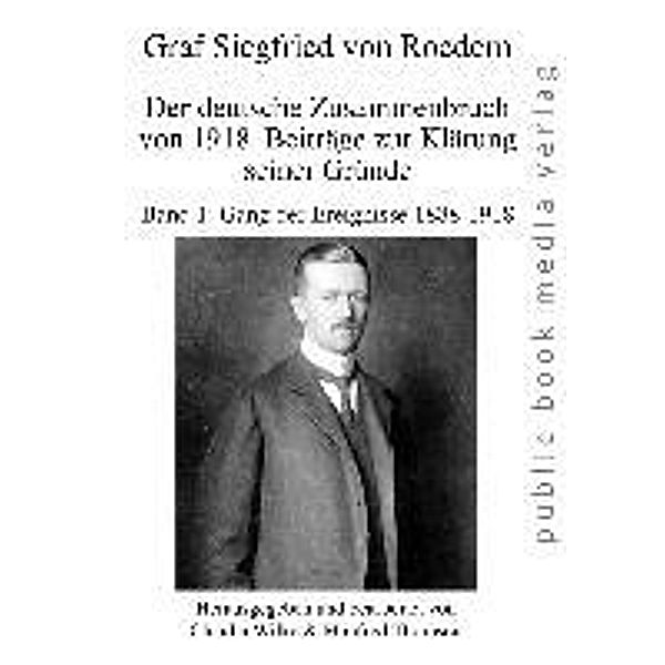 Roedern, G: Dt. Zusammenbruch von 1918 Bd. 1, Graf Siegfried von Roedern