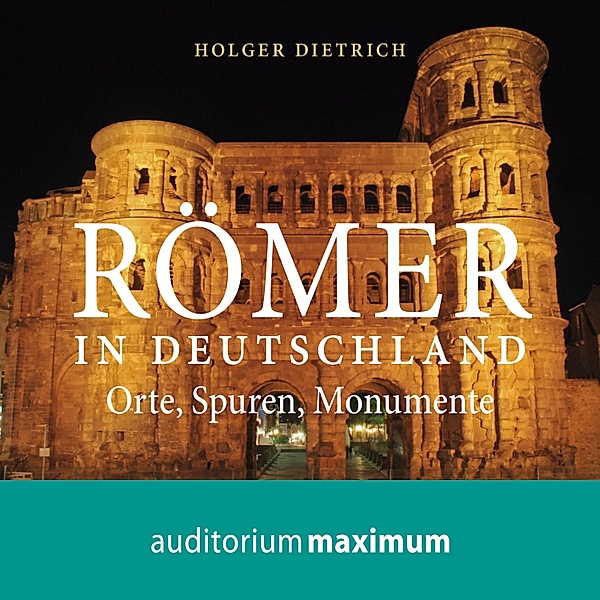 Römer in Deutschland (Ungekürzt), Holger Dietrich