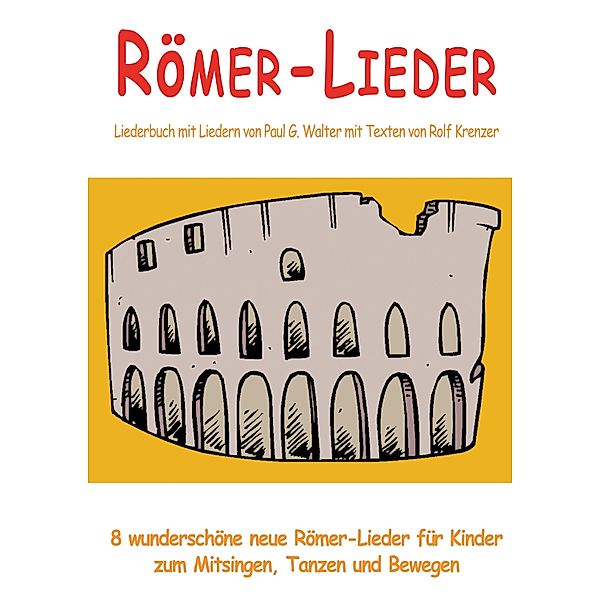 Römer-Lieder - 8 wunderschöne neue Römer-Lieder für Kinder zum Mitsingen, Tanzen und Bewegen, Rolf Krenzer, Paul G. Walter