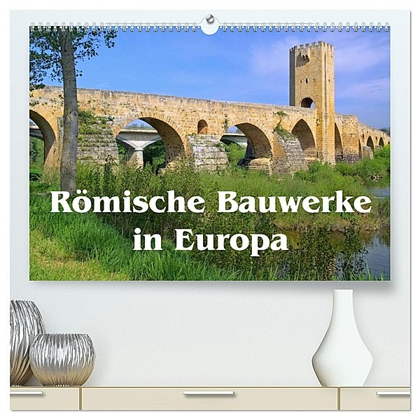 Römische Bauwerke in Europa (hochwertiger Premium Wandkalender 2024 DIN A2 quer), Kunstdruck in Hochglanz, LianeM