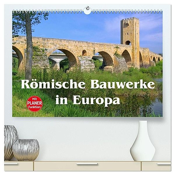 Römische Bauwerke in Europa (hochwertiger Premium Wandkalender 2025 DIN A2 quer), Kunstdruck in Hochglanz, Calvendo, LianeM