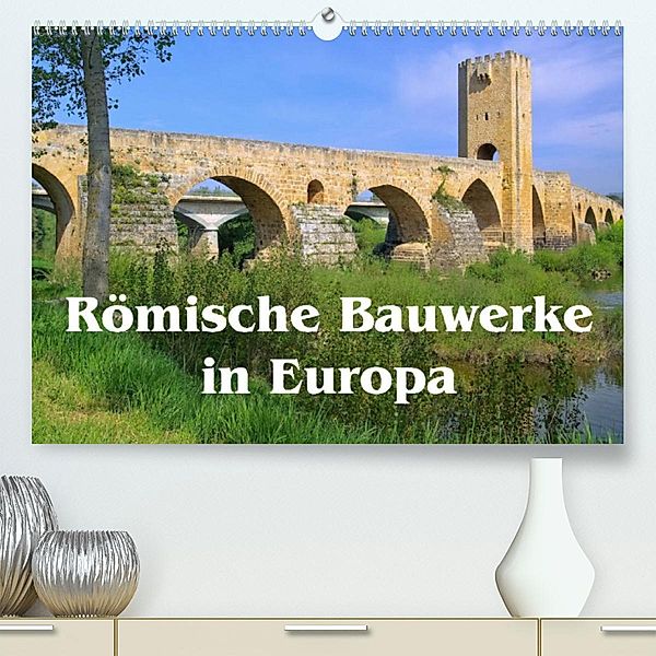 Römische Bauwerke in Europa (Premium, hochwertiger DIN A2 Wandkalender 2023, Kunstdruck in Hochglanz), LianeM