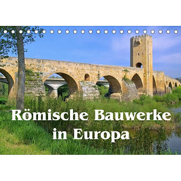 Römische Bauwerke in Europa (Tischkalender 2022 DIN A5 quer), LianeM