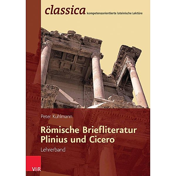 Römische Briefliteratur: Plinius und Cicero - Lehrerband / Classica, Peter Kuhlmann