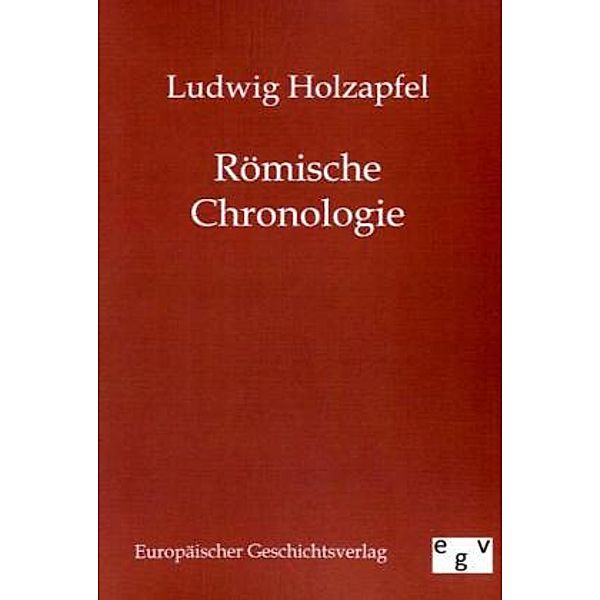 Römische Chronologie, Ludwig Holzapfel