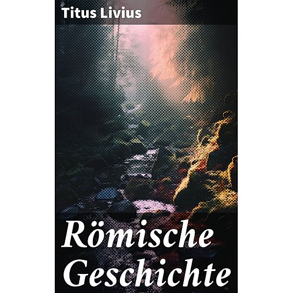 Römische Geschichte, Titus Livius