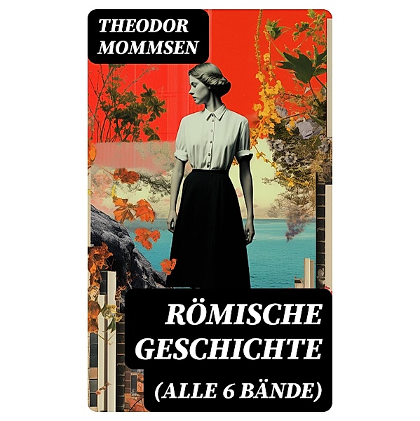 Römische Geschichte (Alle 6 Bände), Theodor Mommsen