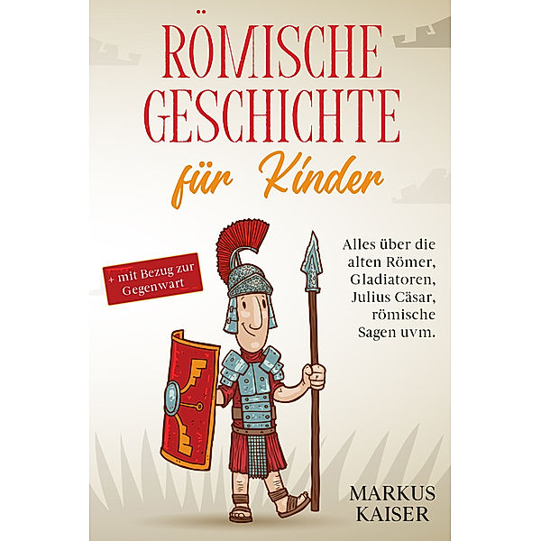 Römische Geschichte für Kinder, Markus Kaiser