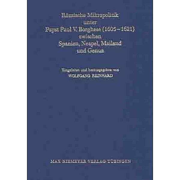 Römische Mikropolitik unter Papst Paul V. Borghese (1605--1621) zwischen Spanien, Neapel, Mailand und Genua, Julia Zunckel, Hillard von Thiessen